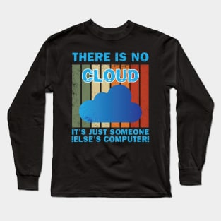 There Is No Cloud It's Just Someone Else's Computer Long Sleeve T-Shirt